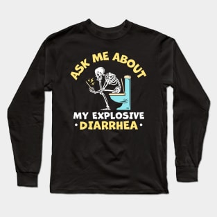 Ask Me About My Explosive Diarrhea Long Sleeve T-Shirt